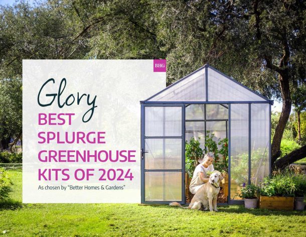 Glory Best Splurge Greenhouse Kits Of 2024 As Chosen by "Better Homes & Gardens"